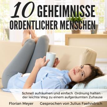 Download 10 Geheimnisse ordentlicher Menschen: Schnell aufräumen und einfach Ordnung halten - der leichte Weg zu einem aufgeräumten Zuhause by Florian Meyer