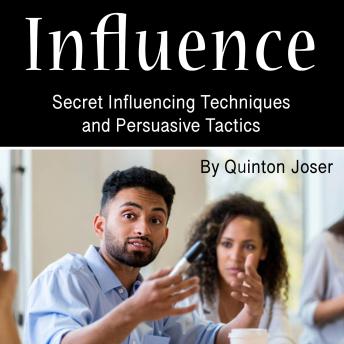 Influence: Secret Influencing Techniques and Persuasive Tactics