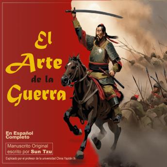 [Spanish] - El Arte de la Guerra en Español Completo: Manuscrito Original escrito por Sun Tzu - Explicado por el profesor de la universidad China Yazidin Xi