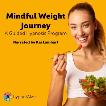 Mindful Weight Journey: A Guided Hypnosis Program: Transform Your Relationship with Food and Your Body