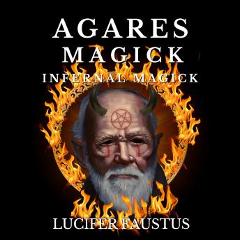Download Agares Magick: Infernal Magick by Lucifer Faustus