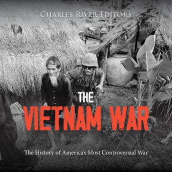 The Vietnam War: The History of America’s Most Controversial War