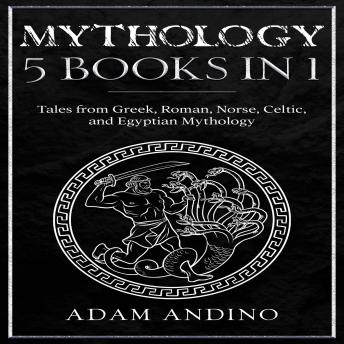 Mythology 5 Books in 1: Tales from Greek, Roman, Norse, Celtic, and Egyptian Mythology