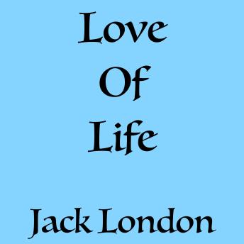 Download Love of Life by Jack London