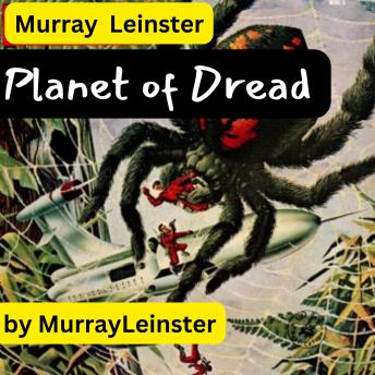 Murray Leinster:  Planet of Dread: He turned to see other horrors crawling toward him. Then he knew he was being marooned on a planet of endless terrors