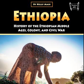 Ethiopia: History of the Ethiopian Middle Ages, Colony, and Civil War