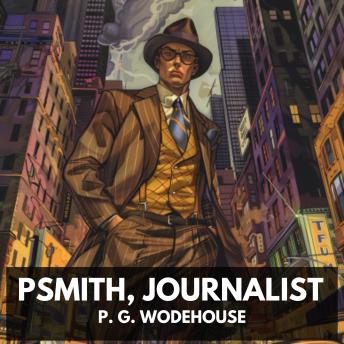 Psmith, Journalist (Unabridged)