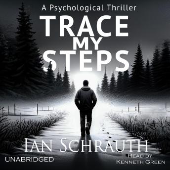 Trace My Steps: A physiological thriller - Ian Schrauth Trace My Steps: A physiological thriller - Ian Schrauth