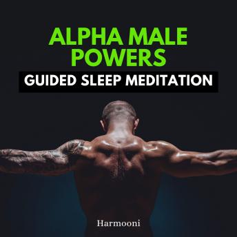 Alpha Male Powers Guided Sleep Meditation
