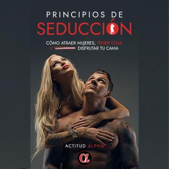 [Spanish] - Principios de seducción: Cómo atraer mujeres, tener citas y “destruir” disfrutar tu cama