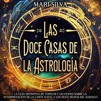 [Spanish] - Las doce casas de la astrología: La guía definitiva de tópicos y lecciones sobre la interpretación de la carta natal y los doce signos del zodiaco