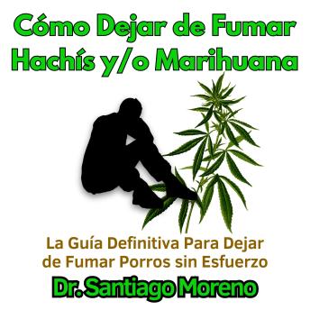 [Spanish] - Cómo Dejar de Fumar Hachís y/o Marihuana: La Guía Definitiva Para Dejar de Fumar Porros sin Esfuerzo