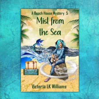 Mist From The Sea: Storms, Strangers and Sea Witch Dangers, A Paranormal Cozy Mystery