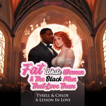 Tyrell & Chloe: Fat White Women and The Black Men That Love Them