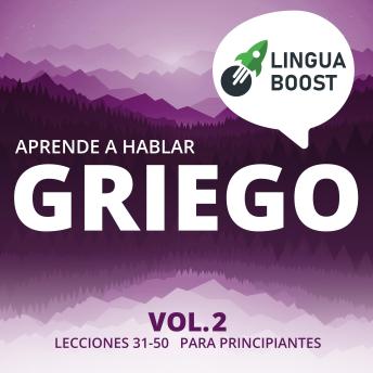 [Spanish] - Aprende a hablar griego Vol. 2: Lecciones 31-50. Para principiantes.