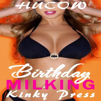 Birthday Milking: Hucow