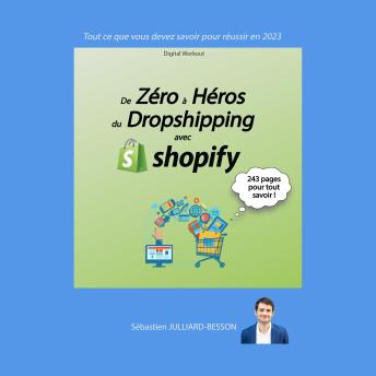 Download De Zéro à Héros du Dropshipping avec Shopify: Tout ce que vous devez savoir pour réussir ! by Sébastien Julliard-Besson