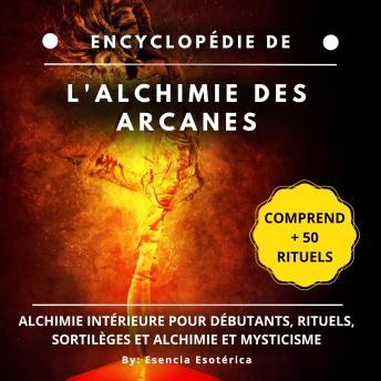 [French] - Encyclopédie de l'alchimie des arcanes: Alchimie intérieure pour débutants, rituels, sortilèges et alchimie et mysticisme