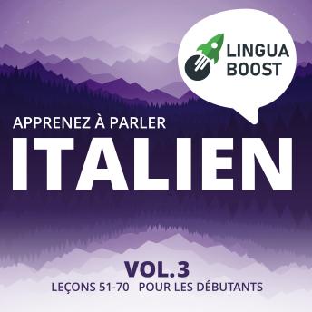 [French] - Apprenez à parler italien Vol. 3: Leçons 51-70. Pour les débutants.