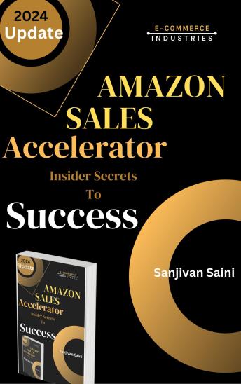 Download Amazon Sales Accelerator: Insider Secrets to Success by Sanjivan Saini