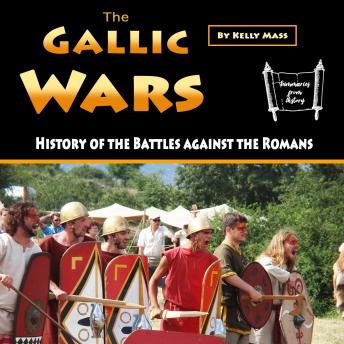 Download Gallic Wars: History of the Battles against the Romans by Kelly Mass