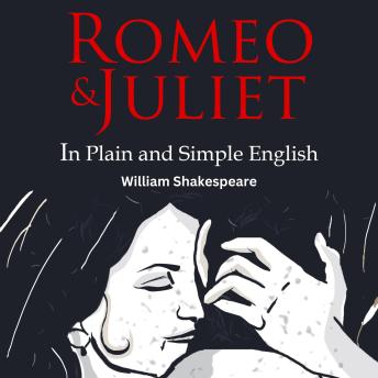 Romeo and Juliet In Plain and Simple English