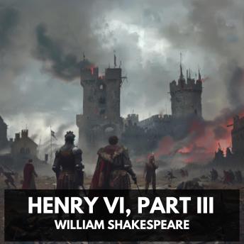 Download Henry VI, Part III (Unabridged) by William Shakespeare