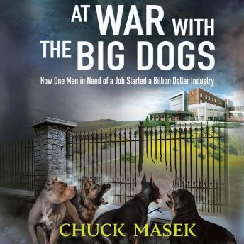 At War with the Big Dogs: How One Man in Need of a Job Started a Billion Dollar Industry