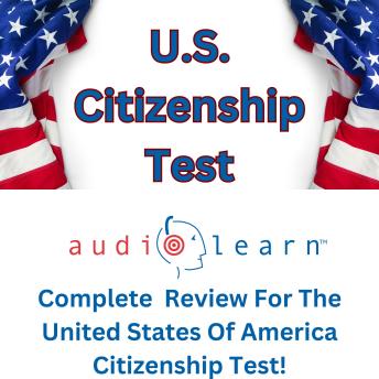 U.S. Citizenship Test AudioLearn: Complete Review For The United States Of America Citizenship Test!