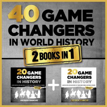 Download 40 Game Changers in World History (2 In 1): A Note on the Lives and Impact of these Great Minds & Historical Figures (Military, Religious, Explorers, Scientists, Philosophers, Emperors, Artists+...) by Patrick Marcus