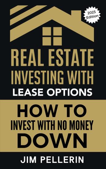 Real Estate Investing with Lease Options: Investing in Real Estate with No Money Down