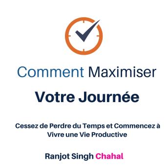[French] - Comment Maximiser Votre Journée: Cessez de Perdre du Temps et Commencez à Vivre une Vie Productive