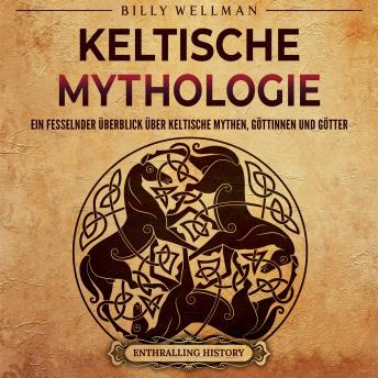 Download Keltische Mythologie: Ein fesselnder Überblick über keltische Mythen, Göttinnen und Götter by Billy Wellman