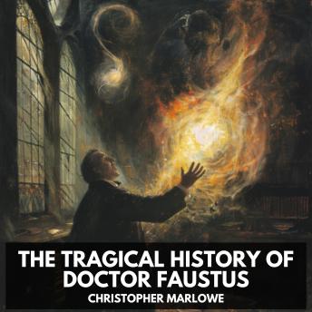 The Tragical History of Doctor Faustus (Unabridged)