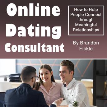 Online Dating Consultant: How to Help People Connect through Meaningful Relationships