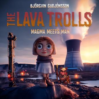 The Lava Trolls: Magma Meets Man