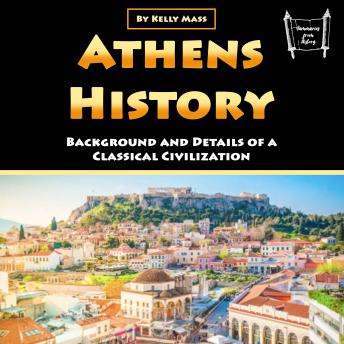 Download Athens History: Background and Details of a Classical Civilization by Kelly Mass