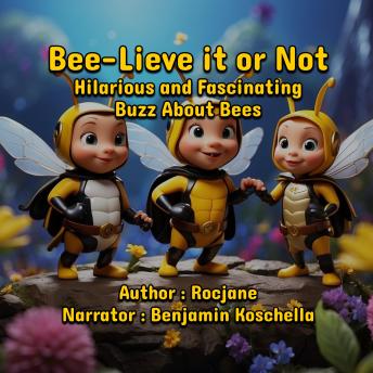 Download Bee-Lieve it or Not: Hilarious and Fascinating Buzz About Bees by Rocjane