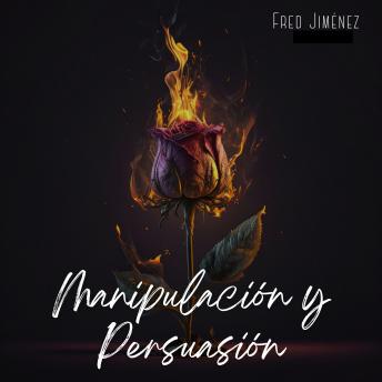 [Spanish] - Manipulación y persuasión: Aprenda cómo influir en el comportamiento humano, la psicología oscura, la hipnosis, el control de la mente, y analizar la gente