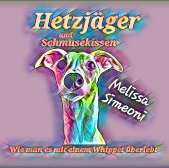 [German] - Hetzjäger und Schmusekissen: Wie man es mit einem Whippet überlebt