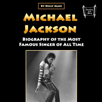 Michael Jackson: Biography of the Most Famous Singer of All Time