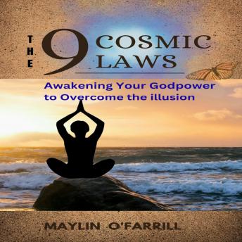 9 Cosmic Laws: Awakening Your Godpower to Overcome the illusion