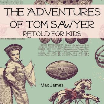 The Adventures of Tom Sawyer Retold For Kids: (Beginner Reader Classics)