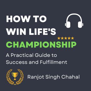 How to Win Life's Championship: A Practical Guide to Success and Fulfillment