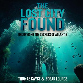 Download Lost City Found: Uncovering the Secrets of Atlantis by Thomas Cayce, Edgar Lourds