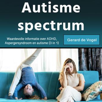 [Dutch; Flemish] - Autisme spectrum: Waardevolle informatie over ADHD, Aspergersyndroom en autisme (3 in 1)
