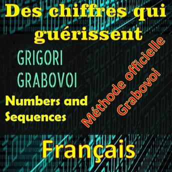 [French] - Les chiffres qui guérissent Méthode officielle par Grigori Grabovoi: Améliorez-vous dans tous les aspects de votre vie et attirez tout ce que vous voulez, osez et recherchez le bonheur et l'épanouissement.