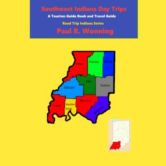Southwest Indiana Day Trips: A Tourism Guidebook and Travel Guide