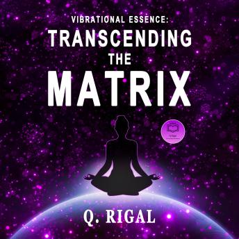 Download Vibrational Essence: Transcending the Matrix by Q. Rigal