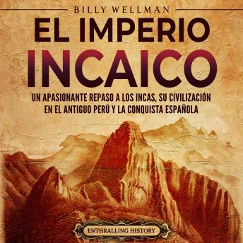 Download Imperio incaico: Un apasionante repaso a los incas, su civilización en el antiguo Perú y la conquista española by Billy Wellman